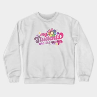 My students are the reason Crewneck Sweatshirt